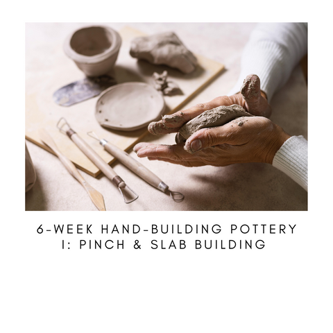 6-Week Hand-Building Pottery I: Pinch & Slab Building