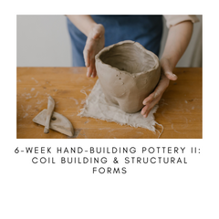 6-Week Hand-Building Pottery II: Coil Building & Structural Forms