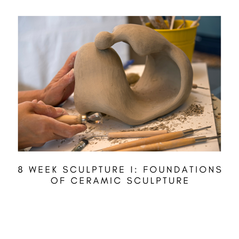 8 Week Sculpture I: Foundations of Ceramic Sculpture Starts August 20th