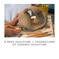 8 Week Sculpture I: Foundations of Ceramic Sculpture Starts August 20th