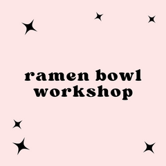 Ramen Bowl Workshop October 19th